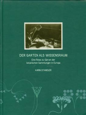 Der Garten als wissensraum, karin standler, eine reise zu Gärten der botanischen Sammlungen in Europa